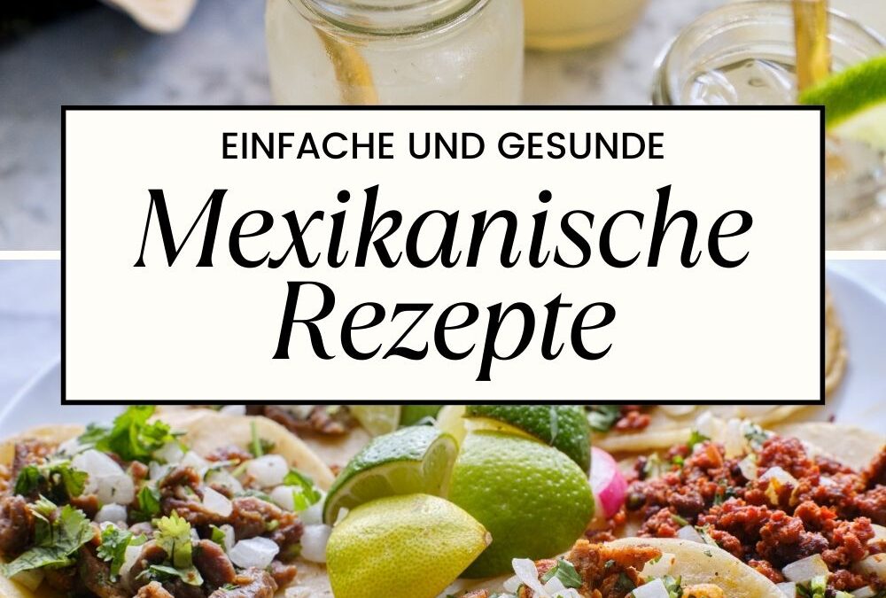 Fiesta der Aromen: Einfache und gesunde mexikanische Rezepte für jeden Tag